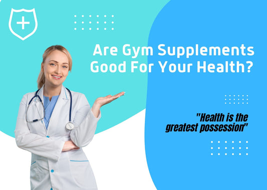 Are Gym Supplements Good For Your Health?