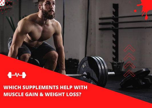 Which Supplements Help With Muscle Gain & Weight Loss?